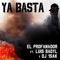 Ya Basta (feat. Luis Badyl, Dj 1sak.) - El Profanador lyrics