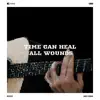 Time Can Heal All Wounds - Single album lyrics, reviews, download
