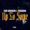 Up to Some (feat. Foogiano) - Single album lyrics, reviews, download