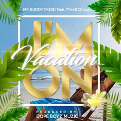 I'm on Vacation (feat. Mikedchicago) - Single by My Buddy Fresh album reviews, ratings, credits