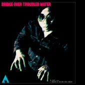 Bridge Over Troubled Water