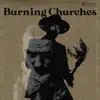 Burning Churches (feat. Mat Mcnerney) - Single album lyrics, reviews, download