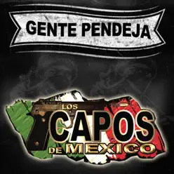 Gente Pendeja - Single - Los Capos de Mexico Gente Pendeja - Single - Los Capos de Mexico