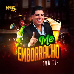 Me Emborracho por Ti - Single - Los 5 de Oro Me Emborracho por Ti - Single - Los 5 de Oro