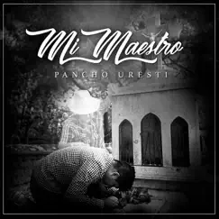 Mi Maestro - Single by Pancho Uresti album reviews, ratings, credits