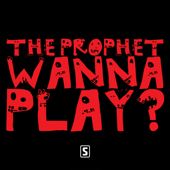 Wanna Play? - The Prophet