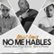No Me Hables (feat. Lil Silvio & Kevin Florez) - Mosta Man lyrics
