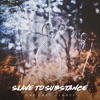 Slave to Substance - Single
