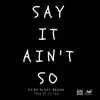 Say It Ain't So - Single album lyrics, reviews, download