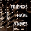 Friends Have Names