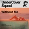 Without Me - UnderCover Squad lyrics