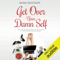 Romi Neustadt - Get Over Your Damn Self: The No-BS Blueprint to Building a Life-Changing Business (Unabridged) artwork