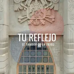 Tu Reflejo (Version Acustica) - Single - El Tambor de La Tribu Tu Reflejo (Version Acustica) - Single - El Tambor de La Tribu