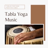 Tabla Yoga Music – Indian Tablas for Pure Positive Vibes, Indian Yoga Grooves artwork