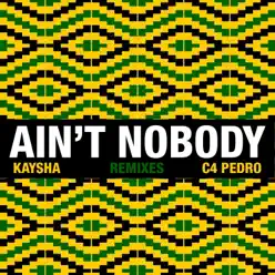Ain't Nobody (Remixes) - Kaysha Ain't Nobody (Remixes) - Kaysha