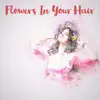 Flowers in Your Hair - Single album lyrics, reviews, download