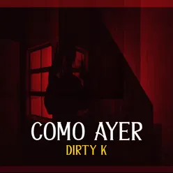 Como Ayer - Single - Dirty K Como Ayer - Single - Dirty K