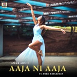Amar Arshi - Aaja Ni Aaja (feat. Prem & Hardeep)