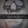Truth Among Ashes album lyrics, reviews, download