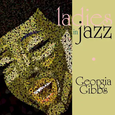 Ladies in Jazz - Georgia Gibbs - Georgia Gibbs Ladies in Jazz - Georgia Gibbs - Georgia Gibbs