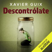 Descontrólate [Lose Control]: Reflexiones para los que controlan demasiado [Reflections for Those Who Are Too Controlling] (Unabridged) - Xavier Guix