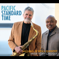 Michael O'Neill Quintet & Tony Lindsay - Pacific Standard Time artwork