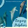 Singing Dolphins - Sea & Beach Ambience for Babies album lyrics, reviews, download