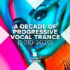 A Decade of Progressive Vocal Trance (2010 - 2020)