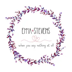 When You Say Nothing At All - Single by Emma Stevens album reviews, ratings, credits