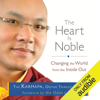 The Heart Is Noble: Changing the World from the Inside Out (Unabridged) - The Karmapa & Ogyen Trinley Dorje