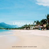 Urban Hula ~Quiet Mornings: Luxury Acoustic BGM~ artwork