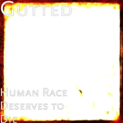 Human Race Deserves to Die - Gutted