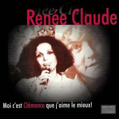 Moi c'est Clémence que j'aime le mieux - Renee Claude Moi c'est Clémence que j'aime le mieux - Renee Claude