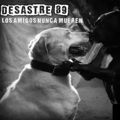 Los Amigos Nunca Mueren - Desastre 89
