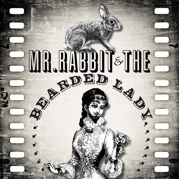 Mr Rabbit And The Bearded Lady podcast cover