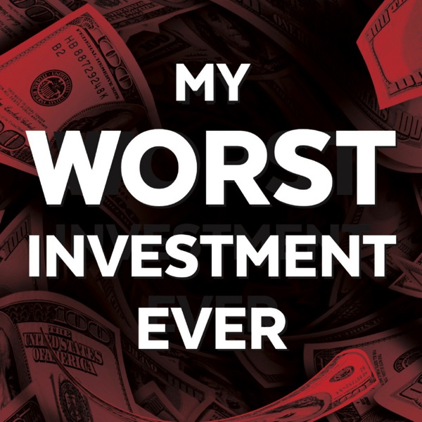 My Worst Investment Ever Podcast - Podcast – Podtail