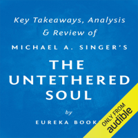Eureka Books - The Untethered Soul: The Journey Beyond Yourself by Michael a. Singer: Key Takeaways, Analysis & Review (Unabridged) artwork