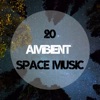 20 Ambient Space Music - Electronic Chill, 2019