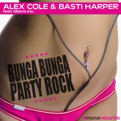 Bunga Bunga Party Rock (feat. Miami Inc.) [Remixes] by Alex Cole & Basti Harper album reviews, ratings, credits
