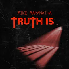 Truth Is - Single by Mike Maranatha album reviews, ratings, credits