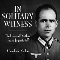 Gordon Charles Zahn - In Solitary Witness: The Life and Death of Franz Jägerstätter artwork
