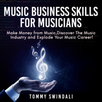 Tommy Swindali - Music Business Skills for Musicians: Make Money from Music, Discover the Music Industry and Explode Your Music Career! (Unabridged) artwork