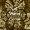 Let Water Come - Single
