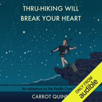 Carrot Quinn - Thru-Hiking Will Break Your Heart: An Adventure on the Pacific Crest Trail (Unabridged) artwork