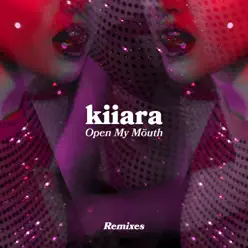 Open My Mouth (Remixes) - EP - Kiiara Open My Mouth (Remixes) - EP - Kiiara