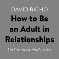 David Richo - How to Be an Adult in Relationships: The Five Keys to Mindful Loving (Unabridged) artwork