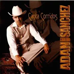 Canta Corridos - Adan Chalino Sánchez