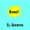 Bang! - El Guerito lyrics