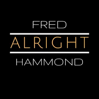 Alright - Single by Fred Hammond album reviews, ratings, credits