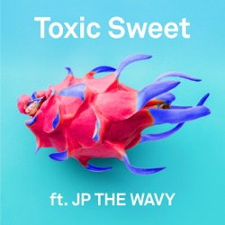 Toxic Sweet feat.JP THE WAVY
